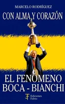 Comprar Con Alma Y Corazón El Fenomeno Boca - Bianchi - Rodriguez
