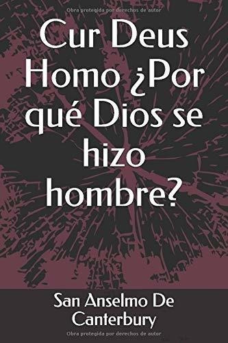 Cur Deus Homo Por Que Dios Se Hizo Hombre? - De.., De De Canterbury, San Anse. Editorial Independently Published En Español