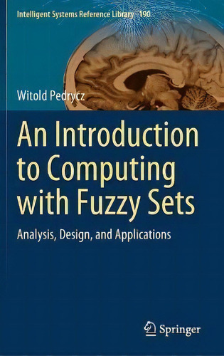 An Introduction To Computing With Fuzzy Sets : Analysis, Design, And Applications, De Witold Pedrycz. Editorial Springer Nature Switzerland Ag, Tapa Dura En Inglés