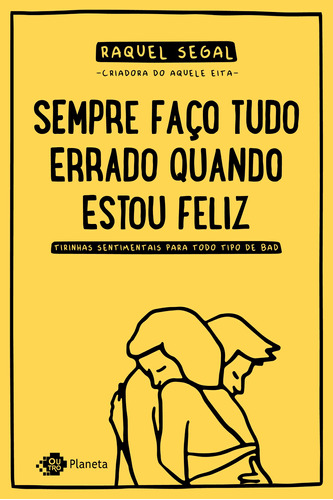 Sempre faço tudo errado quando estou feliz: Tirinhas sentimentais para todo tipo de bad, de Segal, Raquel. Editora Planeta do Brasil Ltda., capa mole em português, 2018