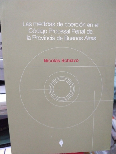 Las Medidas De Coerción En El Código Procesal Penal De La Provincia De Buenos Aires, De Nicolás Schiavo. Editorial Editores Del Puerto En Español