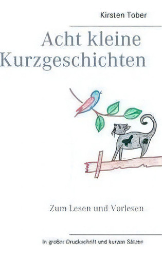 Acht Kleine Kurzgeschichten : Zum Lesen Und Vorlesen, De Kirsten Tober., Vol. 1. Editorial Books On Demand, Tapa Blanda En Alemán