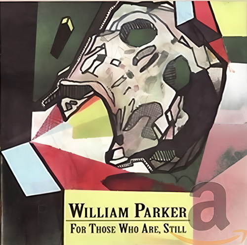 William Parker - For Those Who Are, Still- cd 2015 produzido por Aum Fidelity