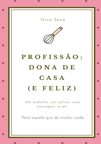 Profissão: Dona De Casa E Feliz, De Nina Sena. Série Não Aplicável, Vol. 1. Editora Clube De Autores, Capa Mole, Edição 1 Em Português, 2021