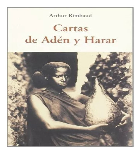 Cartas De Aden Y Harar - Rimbaud Olañeta