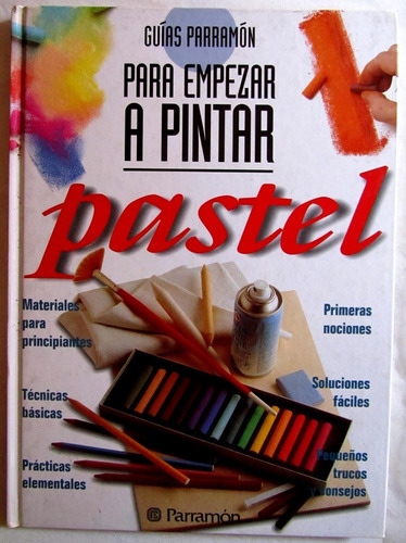 Libro Tapa Dura Pastel Guias Parramon Empezar A Pintar Arte