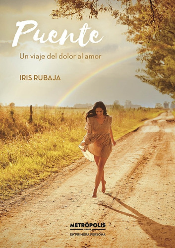 Puente - Un Viaje Del Dolor Al Amor - Iris Rubaja, de Rubaja, Iris. Editorial Metropolis, tapa blanda en español, 2022