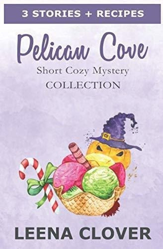 Pelican Cove Short Cozy Mystery Collection Cozy..., de Clover, Leena. Editorial Independently Published en inglés