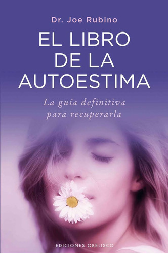 El libro de la autoestima: La guía definitiva para recuperarla, de Rubino, Joe. Editorial Ediciones Obelisco, tapa blanda en español, 2012