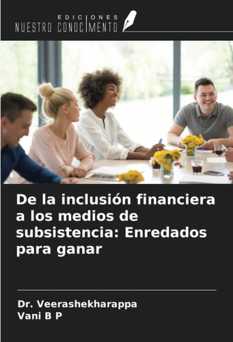 Libro: De La Inclusión Financiera A Los Medios De Subsistenc
