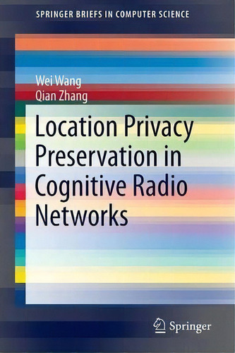 Location Privacy Preservation In Cognitive Radio Networks, De Wei Wang. Editorial Springer International Publishing Ag, Tapa Blanda En Inglés
