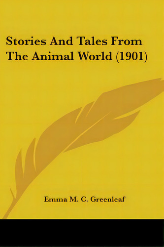 Stories And Tales From The Animal World (1901), De Greenleaf, Emma M. C.. Editorial Kessinger Pub Llc, Tapa Blanda En Inglés