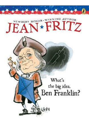 What's The Big Idea, Ben Franklin? - Jean Fritz