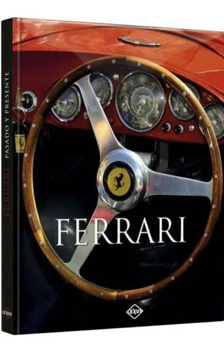 Ferrari- Pasado Y Presente ( Ilustrado Tapa Dura, Original)