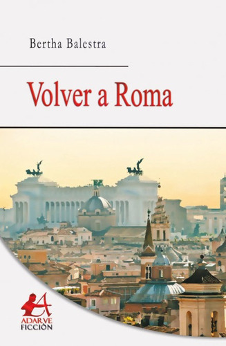 Volver A Roma, De Balestra López, Bertha. Editorial Adarve, Tapa Blanda En Español