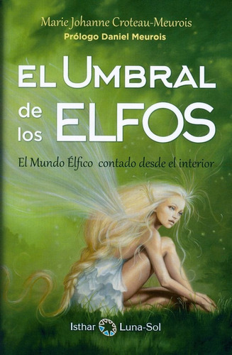 El Umbral De Los Elfos, De Marie Johanne Croteau Meurois. Editorial Isthar Luna Sol, Tapa Blanda En Español, 2016