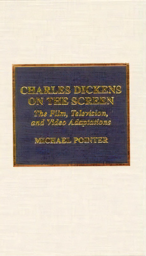 Charles Dickens On The Screen, De Michael Pointer. Editorial Scarecrow Press, Tapa Dura En Inglés