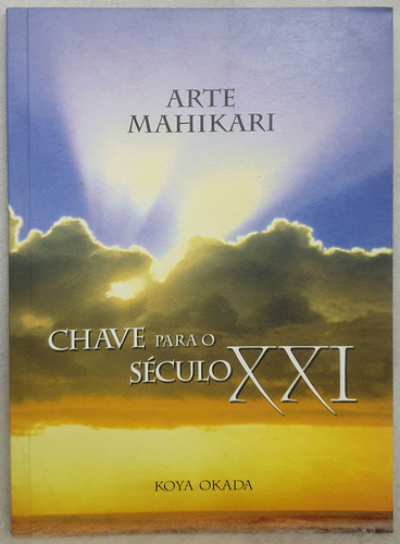 Livro Arte Mahikari - Chave Para O Século Xxi - Koya Okada - Editora Sukyo Mahikari (Usado)