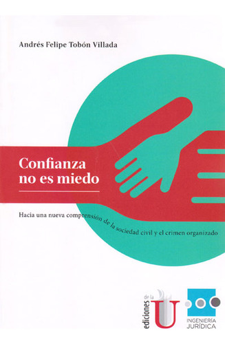 Confianza No Es Miedo, De Andrés Felipe Tobón Villada. Editorial Ediciones De La U, Tapa Dura, Edición 2016 En Español