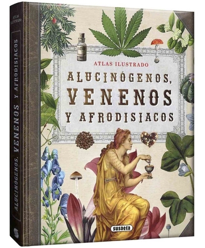 Libro Atlas Ilustrado Alucinógenos, Venenos Y Afrodisíacos