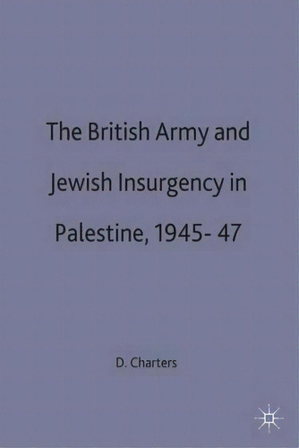 The British Army And Jewish Insurgency In Palestine, 1945-47, De David A. Charters. Editorial Palgrave Macmillan, Tapa Dura En Inglés