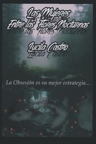 Las Mujeres Entre Las Flores Nocturnas: Thriller Psicologico