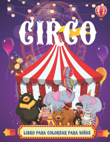 Circo Libro Para Colorear Para Niños: Una Coleccion Unica De