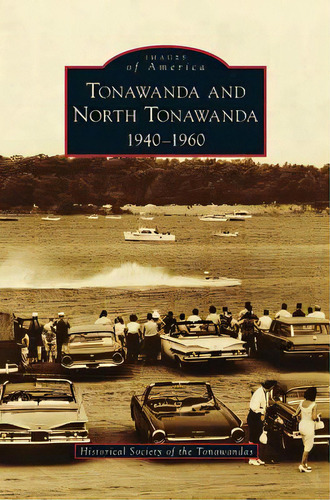 Tonawanda And North Tonawanda: 1940-1960, De Historical Society Of The Tonawandas. Editorial Arcadia Lib Ed, Tapa Dura En Inglés