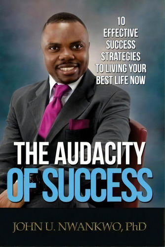 The Audacity Of Success, De John U Nwankwo Ph D. Editorial Createspace Independent Publishing Platform, Tapa Blanda En Inglés