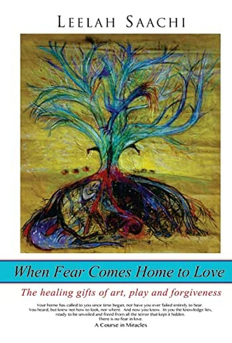 Libro: When Fear Comes Home To Love: The Healing Gifts Of