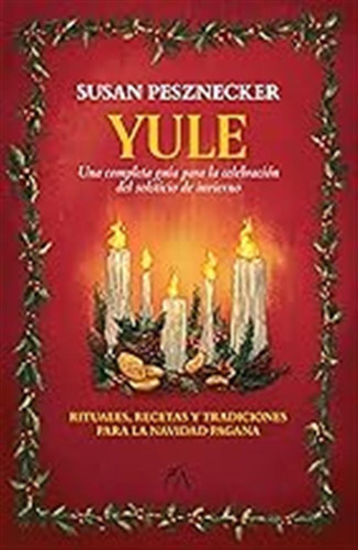 Yule: Una Completa Guía Para La Celebración Del Solsticio De