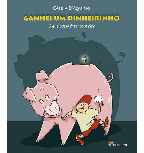 Ganhei Um Dinheirinho - O Que Eu Posso Fazer Com Ele?, De D'aquino, Cassia. Editora Moderna, Capa Mole Em Português