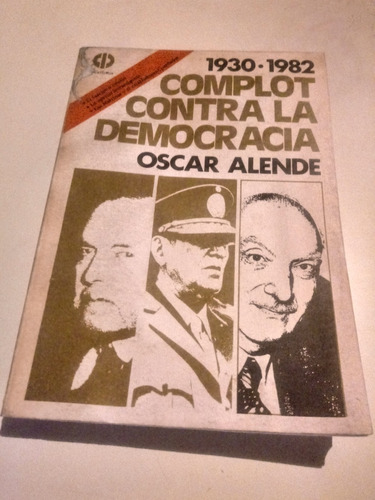 1930-1982 Complot Contra La Democracia - Oscar Alende