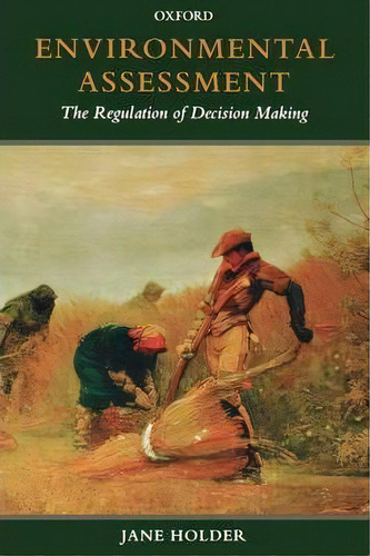 Environmental Assessment : The Regulation Of Decision Making, De Jane Holder. Editorial Oxford University Press, Tapa Blanda En Inglés