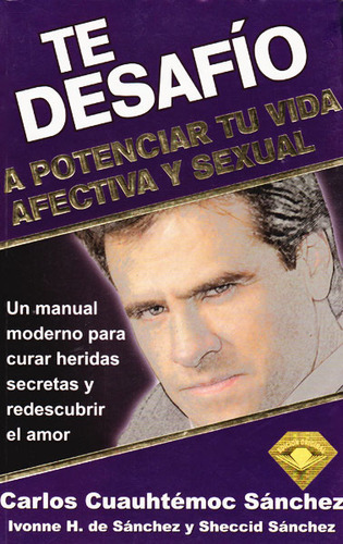 Te Desafío A Potenciar Tu Vida Afectiva Y Sexual, De Carlos Cuauhtémoc Sánchez. Serie 9687277714, Vol. 1. Editorial Ediciones Gaviota, Tapa Blanda, Edición 2007 En Español, 2007