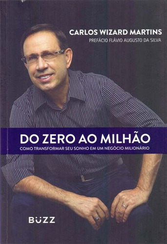 Do Zero Ao Milhão: Como Transformar Seu Sonho Em Um Negocio Milionario, De Martins, Carlos Wizard. Editora Buzz Editora, Capa Mole, Edição 1ª Edição - 2017 Em Português