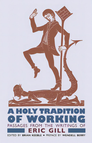 A Holy Tradition Of Working: Passages From The Writings Of Eric Gill, De Gill, Eric. Editorial Angelico Pr, Tapa Blanda En Inglés