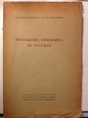 Rohmeder Y Santamarina. Bibliografía Geográfica De Tucumán 