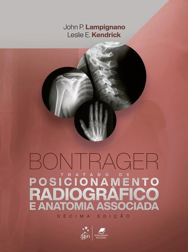 Livro Bontrager Tratado De Posicionamento Radiográfico E Anatomia Associada, 10ª Edição 2023, De John P. Lampignano E Leslie E. Kendrick. Editora Grupo Gen, Capa Dura, Edição 10ª Em Português, 2023