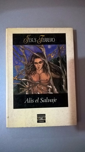 Alis El Salvaje - Jesús Ferrero - Novela