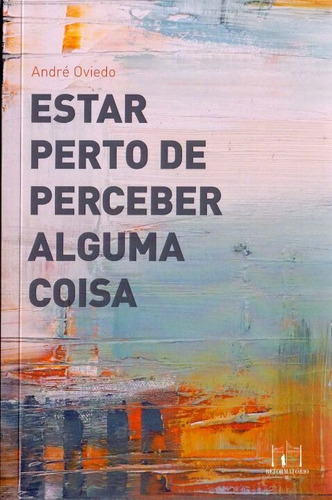 Estar Perto De Perceber Alguma Coisa, De Oviedo, Andre. Editora Editora Reformatorio Em Português