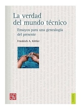 Libro: La Verdad Del Mundo Técnico. Ensay | Friedrich A. Ki