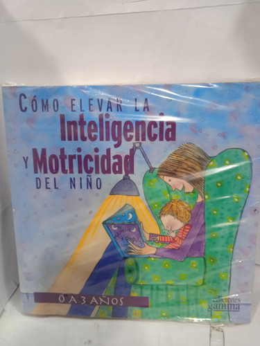 Cómo Elevar La Inteligencia Y Motricidad Del Niño De O A 3 A