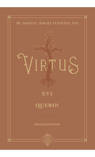 Virtus Xvi - Quero!: Educação Da Vontade, De Padre Miguel Ángel Fuentes. Editora Verbo Encarnado, Capa Mole, Edição 1 Em Português, 2023