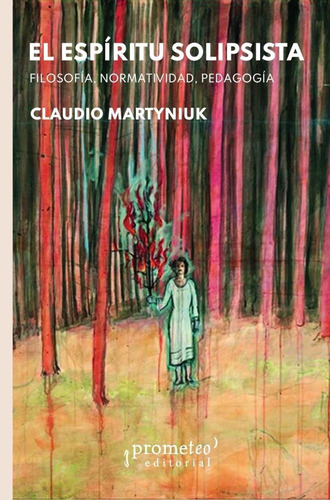 Espiritu Solipsista, El Filosofia, Normalidad, Pedagogia, De Claudio Martyniuk. Editorial Prometeo, Tapa Blanda En Español, 2024