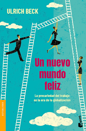 Un nuevo mundo feliz: La precariedad del trabajo en la era de la globalización, de Beck, Ulrich. Serie Booket Editorial Booket Paidós México, tapa blanda en español, 2019