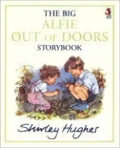 The Big Alfie Out Of Doors Storybook, De Shirley Hughes. Editorial Penguin Random House Children's Uk, Tapa Blanda En Inglés