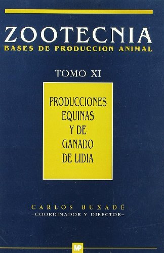 Producciones Equinas Y De Ganado De Lidia Zootecnia Tomo Xi -ganaderia-, De Buxade Carbe Carlos. Editorial Ediciones Mundi-prensa, Tapa Blanda En Español, 1996