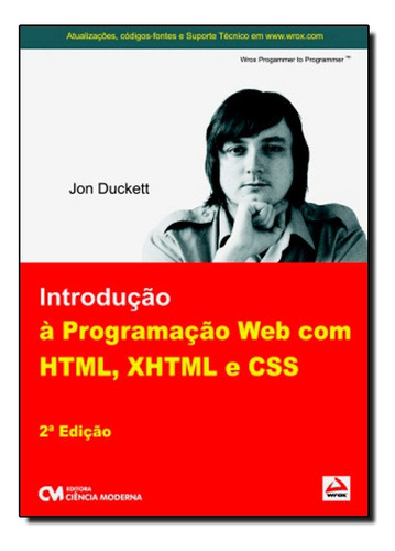 Introducao A Programacao Web Com Html, Xhtml, E Css, De Jon Duckett. Editora Ciencia Moderna Em Português