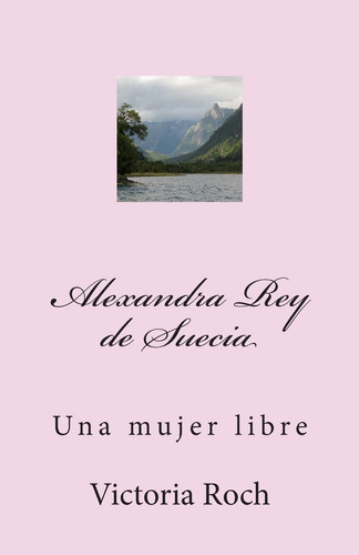 Libro: Alexandra Rey De Suecia: Una Mujer Libre (spanish Edi